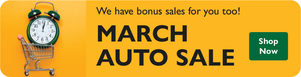 We have bonus sales for you too! March Auto Sale. Shop Now.