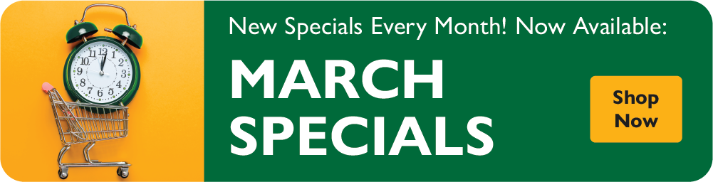 New specials every month! Now Available: March Specials. Shop Now.