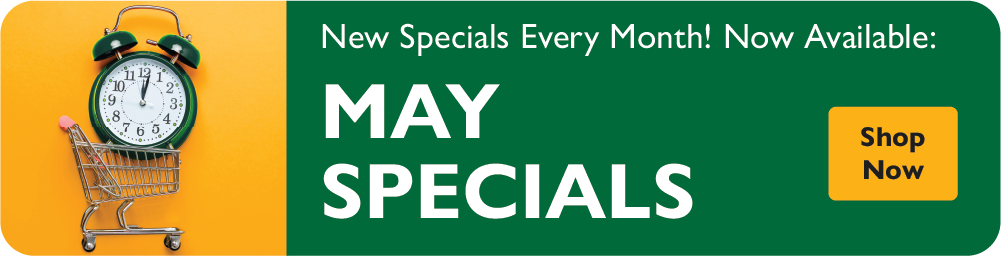 New specials every month! Now Available: May Specials. Shop Now.