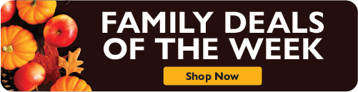 Family Deals of the Week! Shop Now!