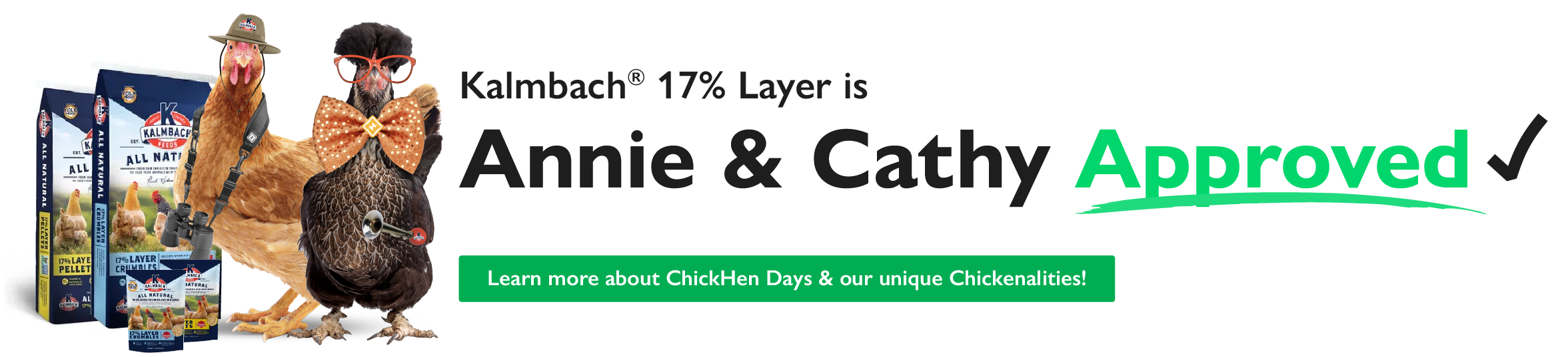 Kalmbach 17% Layer is Annie & Cathy Approved! Learn more about ChickHen Days & our unique Chickenalities!