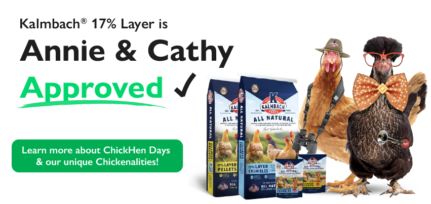 Kalmbach 17% Layer is Annie & Cathy Approved! Learn more about ChickHen Days & our unique Chickenalities!