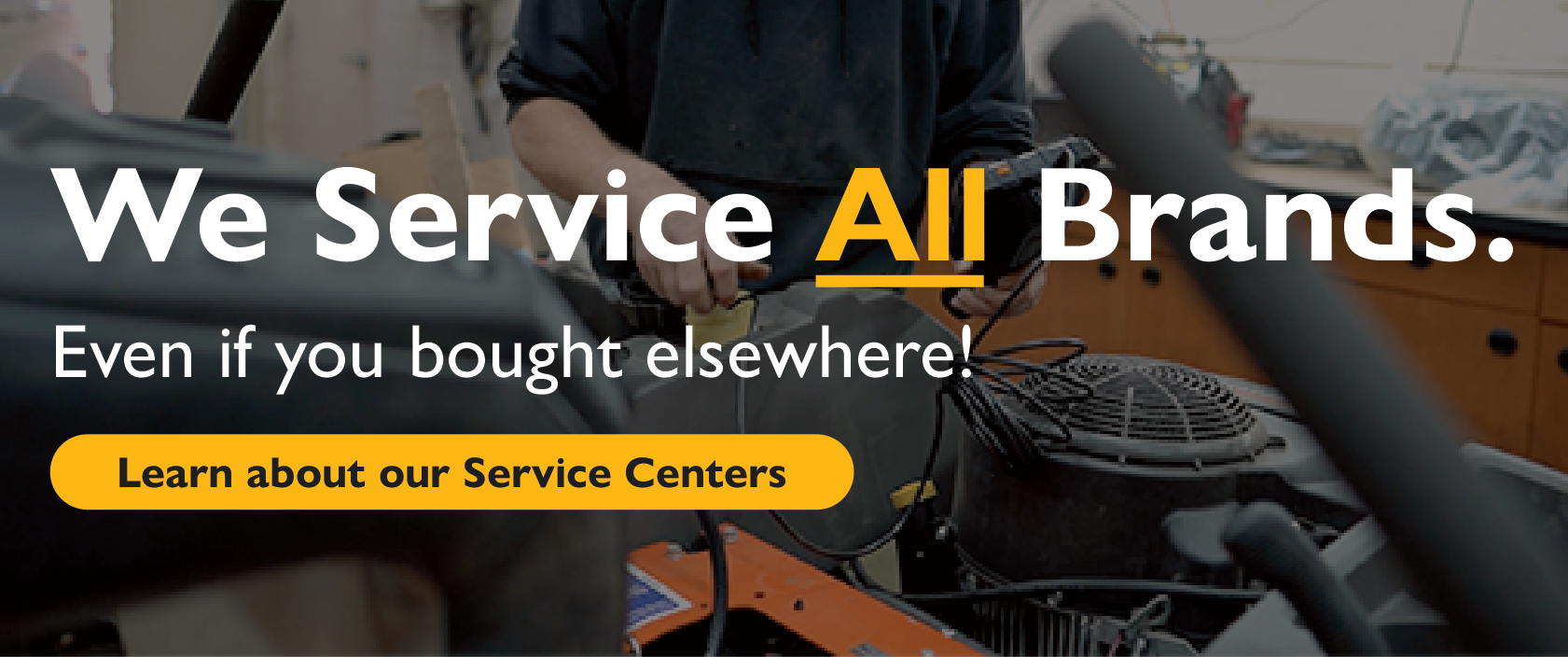 We service all brands. Even if you bought elsewhere!