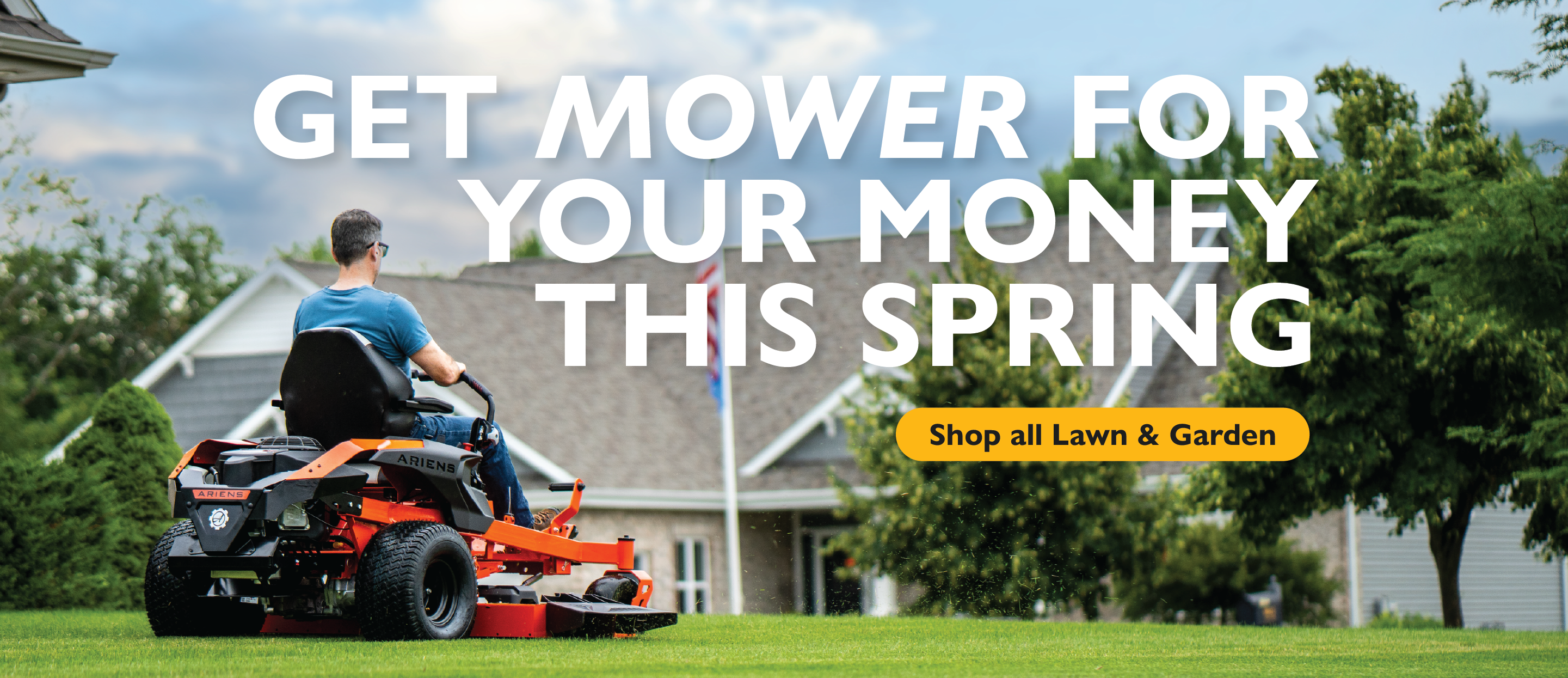 Get mower for your money this spring! Shop Lawn & Garden